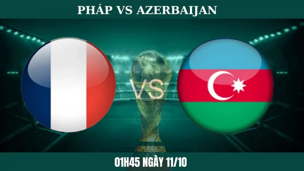 Nhận định, soi kèo bóng đá Azerbaijan vs Pháp (17/11)