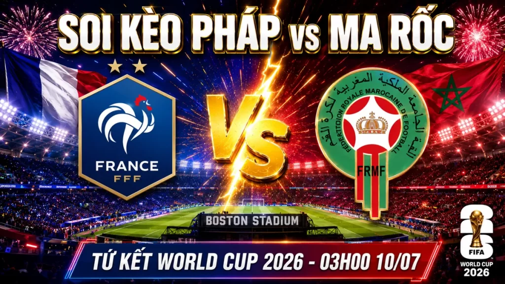 Soi Kèo Pháp vs Ma Rốc - Tứ Kết World Cup 2026 1 Soi kèo Pháp vs Ma Rốc - Tứ kết World Cup 2026