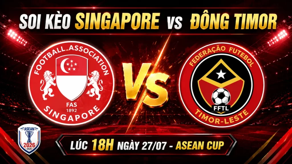 Soi Kèo Singapore vs Đông Timor ngày 27/07 – ASEAN Cup 1 Soi kèo Singapore vs Đông Timor ở vòng bảng ASEAN Cup 2026