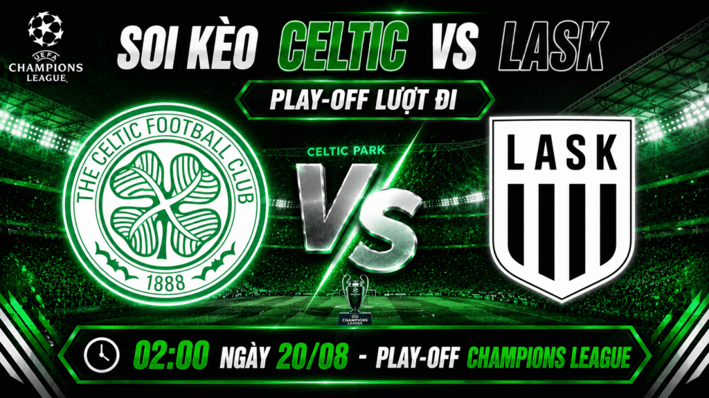 Soi Kèo Celtic vs LASK ngày 20/08 – Play-off Champions League 1 Soi Kèo Celtic vs LASK – lượt đi Play-off Champions League