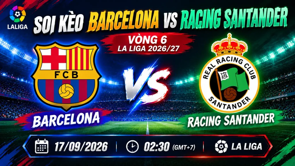 Soi kèo Barcelona vs Racing Santander ngày 17/09: Chủ nhà thắng nhẹ