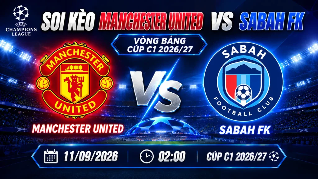 Soi kèo Manchester United vs Sabah FK lúc 02h00 ngày 11/09/2026