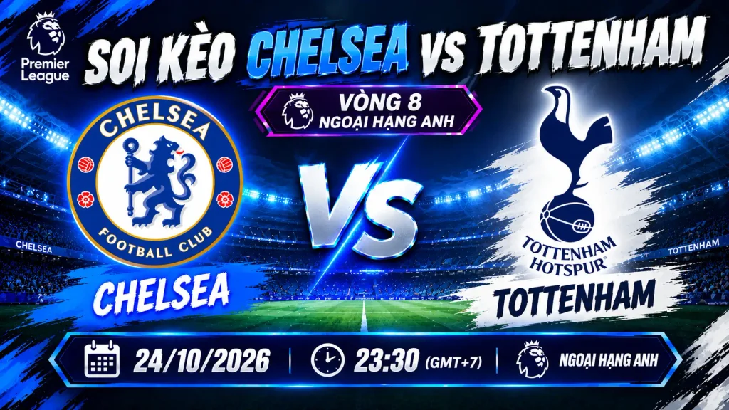 Soi kèo Chelsea vs Tottenham: The Blues áp đảo derby London 1 Soi kèo Chelsea vs Tottenham